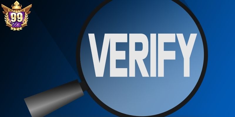 Xác minh tài khoản hoàn tất trước khi rút tiền 99Vina